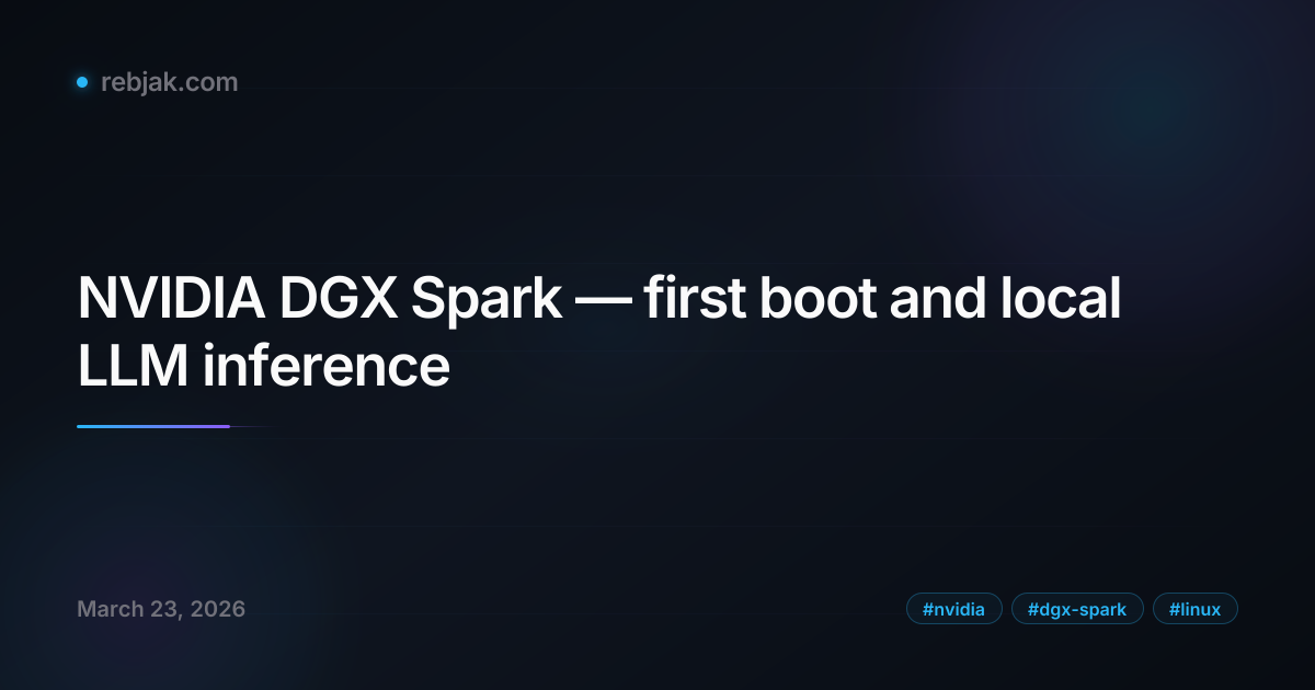 NVIDIA DGX Spark — first boot and local LLM inference · March 23, 2026 ...